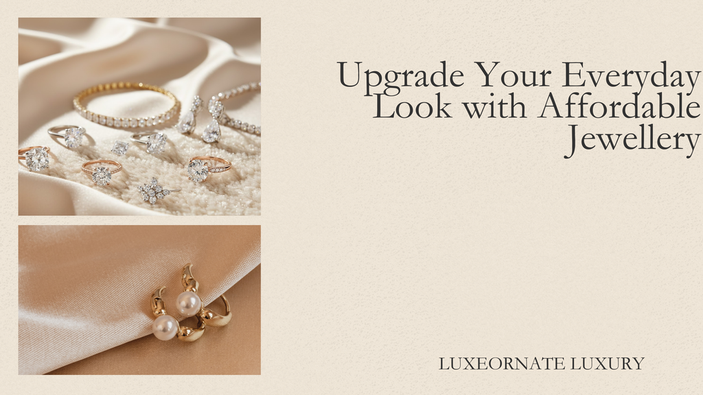 How to Upgrade Your Everyday Look with Affordable Jewellery