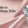 Ultimate Guide to Engagement Rings 2026: Trends You Can’t Miss