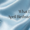 What Does the April Birthstone Represent?